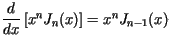 $\displaystyle \frac{d}{dx}\left[ x^{n}J_{n}(x)\right] =x^{n}J_{n-1}(x)xx$