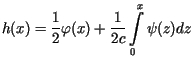 $\displaystyle h(x)=\frac{1}{2}\varphi(x)+\frac{1}{2c}\int\limits_{0}^{x}%%\psi(z)dz$