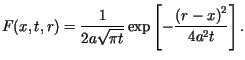 $\displaystyle F(x,t,r)=\frac{1}{2a\sqrt{\pi t}}\exp\left[ -\frac{\left( r-x\right) ^{2}%%}{4a^{2}t}\right] .$