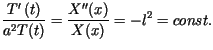 $\displaystyle \frac{T^{\prime\prime}(t)}{a^{2}T(t)}=\frac{X^{\prime\prime}(x)}{X(x)}%%=-l^{2}=const.$