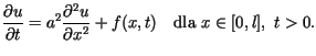 $\displaystyle \frac{\partial u}{\partial t}=a^{2}\frac{\partial^{2}u}{\partial x^{2}%%}+f(x,t)\text{ \ \ dla }x\in\lbrack0,l],\text{ }t>0.$