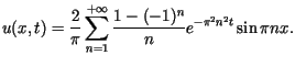$\displaystyle u(x,t)=\frac{2}{\pi}\sum\limits_{n=1}^{+\infty}\frac{1-(-1)^{n}}{n}e^{-\pi^{2}n^{2}t}\sin\pi nx.$