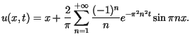 $\displaystyle u(x,t)=x+\frac{2}{\pi}\sum\limits_{n=1}^{+\infty}\frac{(-1)^{n}}{n}e^{-\pi^{2}n^{2}t}\sin\pi nx.$