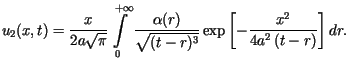 $\displaystyle u_{2}(x,t)=\frac{x}{2a\sqrt{\pi}}\int\limits_{0}^{+\infty}\frac{\......\sqrt{(t-r)^{3}}}\exp\left[ -\frac{x^{2}}{4a^{2}\left( t-r\right)}\right] dr.$
