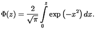 $\displaystyle \Phi(z)=\frac{2}{\sqrt{\pi}}\int\limits_{0}^{z}\exp\left( -x^{2}\right) dx.$