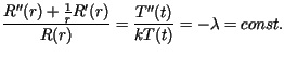 $\displaystyle \frac{R^{\prime\prime}(r)+\frac{1}{r}R^{\prime}(r)}{R(r)}=\frac{T^{\prime\prime}(t)}{kT(t)}=-\lambda=const.$