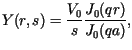 $\displaystyle Y(r,s)=\frac{V_{0}}{s}\frac{J_{0}(qr)}{J_{0}(qa)},$