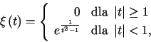 \begin{displaymath}\xi\left( t\right) =\left\{\begin{array}[c]{rl}%%0 & \text......t{dla }\left\vert t\right\vert <1\text{,}%%\end{array}\right.\end{displaymath}