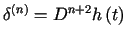 $ \delta^{\left( n\right)}=D^{n+2}h\left( t\right) $