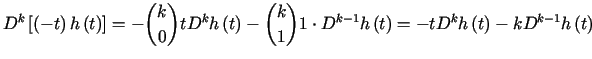 $\displaystyle D^{k}\left[ \left( -t\right) h\left( t\right) \right] =-\binom{k}......dot D^{k-1}h\left( t\right)=-tD^{k}h\left( t\right) -kD^{k-1}h\left( t\right)$
