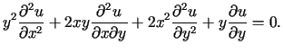 $\displaystyle y^{2}\frac{\partial^{2}u}{\partial x^{2}}+2xy\frac{\partial^{2}u}......frac{\partial^{2}u}{\partial y^{2}}+y\frac{\partialu}{\partial y}=0\text{.}%%$