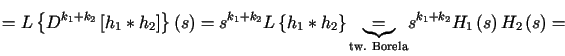 $\displaystyle =L\left\{ D^{k_{1}+k_{2}} \left[ h_{1}\ast h_{2}\right] \right\} ......ela}}{\underbrace{=}}s^{k_{1}+k_{2}}H_{1}\left( s\right) H_{2}\left( s\right) =$