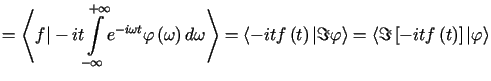 $\displaystyle =\left\langle f\vert-it{\displaystyle\int\limits_{-\infty}^{+\inf......e =\left\langle \Im\left[ -itf\left( t\right) \right] \vert\varphi\right\rangle$