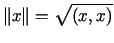 $\displaystyle \Vert x\Vert=\sqrt{\left( x,x\right) }%%$