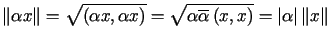 $\displaystyle \Vert\alpha x\Vert=\sqrt{\left( \alpha x,\alpha x\right) }=\sqrt......\overline{\alpha}\left( x,x\right) }=\left\vert \alpha\right\vert \Vertx\Vert$