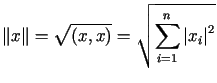 $\displaystyle \Vert x\Vert=\sqrt{\left( x,x\right) }=\sqrt{<tex2html_comment_mark>1653 {\displaystyle\sum\limits_{i=1}^{n}} \left\vert x_{i}\right\vert ^{2}}$