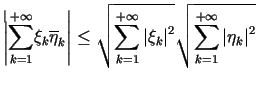 $\displaystyle \left\vert {\displaystyle\sum\limits_{k=1}^{+\infty}} \xi_{k}\ove......isplaystyle\sum\limits_{k=1}^{+\infty}} \left\vert \eta_{k}\right\vert ^{2}}%%$
