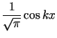 $\displaystyle \frac{1}{\sqrt{\pi}}\cos kx$