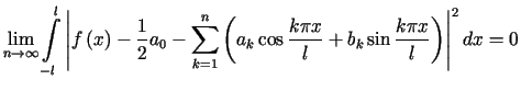 $\displaystyle \lim\limits_{n\rightarrow\infty}<tex2html_comment_mark>1826 {\dis......a_{k}\cos\frac{k\pi x}{l}+b_{k}\sin\frac{k\pi x}{l}\right) \right\vert ^{2}dx=0$