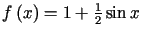 $ f\left( x\right)=1+\frac{1}{2}\sin x$