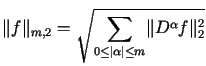 $\displaystyle \Vert f\Vert_{m,2}=\sqrt{<tex2html_comment_mark>1851 {\displaysty......its_{0\leq\left\vert \alpha\right\vert \leq m}} \Vert D^{\alpha}f\Vert_{2}^{2}}$