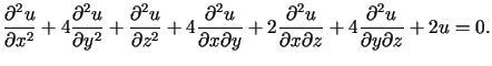 $\displaystyle \frac{\partial^{2}u}{\partial x^{2}}+4\frac{\partial^{2}u}{\parti......ial x\partial z}+4\frac{\partial^{2}%%u}{\partial y\partial z}+2u=0\text{.}%%$