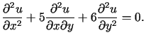 $\displaystyle \frac{\partial^{2}u}{\partial x^{2}}+5\frac{\partial^{2}u}{\partial x\partialy}+6\frac{\partial^{2}u}{\partial y^{2}}=0\text{.}%%$