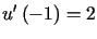 $\displaystyle u^{\prime}\left( -1\right)=2$