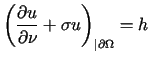 $\displaystyle \left( \frac{\partial u}{\partial\nu}+\sigma u\right) _{\vert\partial\Omega}=h$