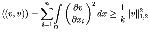 $\displaystyle \left( \left( v,v\right) \right) =%%{\displaystyle\sum\limits_{i......artial v}{\partial x_{i}}\right) ^{2}dx\geq\frac{1}{k}\Vertv\Vert_{1,2}^{2}%%$