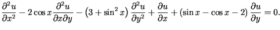 $\displaystyle \frac{\partial^{2}u}{\partial x^{2}}-2\cos x\frac{\partial^{2}u}{......ial x}+\left( \sin x-\cos x-2\right) \frac{\partialu}{\partial y}=0\text{.}%%$