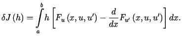 $\displaystyle \delta J\left( h\right) =%%{\displaystyle\int\limits_{a}^{b}}h\......\frac{d}{dx}F_{u^{\prime}%%}\left( x,u,u^{\prime}\right) \right] dx\text{.}%%$