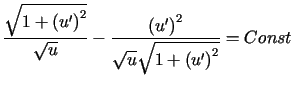 $\displaystyle \frac{\sqrt{1+\left( u^{\prime}\right) ^{2}}}{\sqrt{u}}-\frac{\le......qrt{u}\sqrt{1+\left( u^{\prime}\right) ^{2}}<tex2html_comment_mark>2501 }=Const$