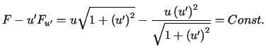 $\displaystyle F-u^{\prime}F_{u^{\prime}}=u\sqrt{1+\left( u^{\prime}\right) ^{2}......^{\prime}\right) ^{2}}{\sqrt{1+\left( u^{\prime}\right)^{2}}}=Const\text{.}%%$