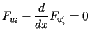 $\displaystyle F_{u_{i}}-\frac{d}{dx}F_{u_{i}^{\prime}}=0$