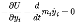$\displaystyle -\frac{\partial U}{\partial y_{i}}-\frac{d}{dt}m_{i}%%\overset{.}{y}_{i}=0$