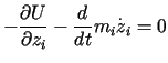 $\displaystyle -\frac{\partial U}{\partial z_{i}}-\frac{d}%%{dt}m_{i}\overset{.}{z}_{i}=0$