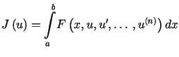 $\displaystyle J\left( u\right) =<tex2html_comment_mark>2558 {\displaystyle\int\limits_{a}^{b}} F\left( x,u,u^{\prime},\ldots,u^{\left( n\right) }\right) dx%%$