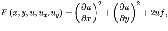 $\displaystyle F\left( x,y,u,u_{x},u_{y}\right) =\left( \frac{\partial u}{\partialx}\right) ^{2}+\left( \frac{\partial u}{\partial y}\right) ^{2}+2uf\text{,}%%$