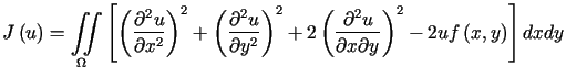 $\displaystyle J\left( u\right) =%%{\displaystyle\iint\limits_{\Omega}}\left[ ......ial^{2}u}{\partial x\partial y}\right) ^{2}-2uf\left( x,y\right) \right] dxdy$