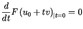 $\displaystyle \frac{d}{dt}F\left( u_{0}+tv\right) _{\vert t=0}=0$