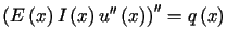 $\displaystyle \left( E\left( x\right) I\left( x\right) u^{\prime\prime}\left( x\right) \right) ^{\prime\prime}=q\left( x\right)%%$