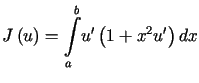 $\displaystyle J\left( u\right) =%%{\displaystyle\int\limits_{a}^{b}}u^{\prime}\left( 1+x^{2}u^{\prime}\right) dx$