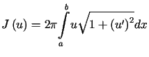 $\displaystyle J\left( u\right) =2\pi {\displaystyle\int\limits_{a}^{b}}u\sqrt{1+\left( u^{\prime}\right) ^{2}}dx$