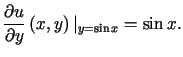 $\displaystyle \frac{\partialu}{\partial y}\left( x,y\right) \vert _{y=\sin x}=\sin x\text{.}%%$
