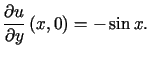 $\displaystyle \frac{\partial u}{\partialy}\left( x,0\right) =-\sin x\text{.}%%$
