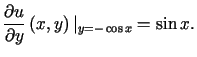 $\displaystyle \frac{\partialu}{\partial y}\left( x,y\right) \vert _{y=-\cos x}=\sin x\text{.}%%$