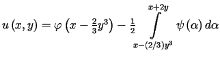 $ u\left( x,y\right) =\varphi\left( x-\frac{2}{3}y^{3}\right)-\frac{1}{2}%%{\d......int\limits_{x-\left( 2/3\right) y^{3}}^{x+2y}}\psi\left( \alpha\right) d\alpha$