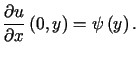 $\displaystyle \frac{\partialu}{\partial x}\left( 0,y\right) =\psi\left( y\right) \text{.}%%$