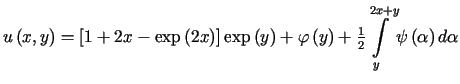 $ u\left( x,y\right) =\left[ 1+2x-\exp\left( 2x\right) \right]\exp\left( y\righ......{1}{2}%%{\displaystyle\int\limits_{y}^{2x+y}}\psi\left( \alpha\right) d\alpha$